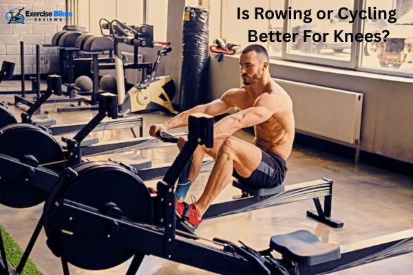 is rowing or cycling better for knees